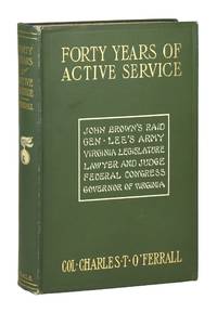 Forty Years of Active Service: Being some History of the War Between the Confederacy and the Union and of the Events Leading up to it, with Reminiscences of the Struggle and Accounts of the Author's Experiences of Four Years from Private to Lieutenant-Colonel and Acting Colonel in the Cavalry of the Army of Northern Virginia [cover subtitle: John Brown's Raid, Gen Lee's Army, Virginia Legislature, Lawyer and Judge, Federal Congress, Governor of Virginia]