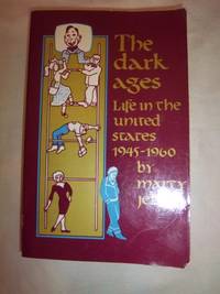 The Dark Ages, Life in the United States, 1945-1960 by Jezer, Marty - 1982