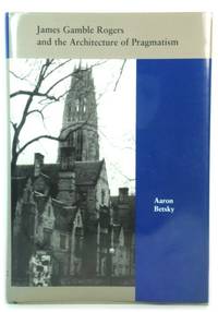 James Gamble Rogers and the Architecture of Pragmatism