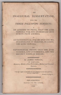 An Inaugural Dissertation upon the Three Following Subjects: I. An attempt to prove that the Lues...