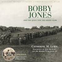 Bobby Jones: And the Quest for the Grand Slam by Dr. Robert Tyre Jones IV