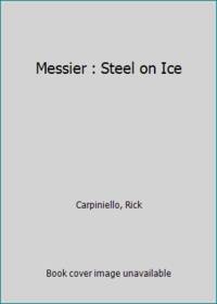 Messier : Steel on Ice by Carpiniello, Rick - 1999