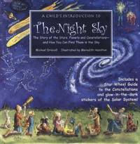 A Child's Introduction to the Night Sky : The Story of the Stars Planets and Constellations And How You Can Find Them in the Sky