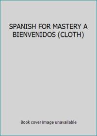 SPANISH FOR MASTERY A BIENVENIDOS (CLOTH) by a - 1992