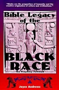 Bible Legacy of the Black Race : The Prophecy Fulfilled