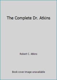 The Complete Dr. Atkins by Robert C. Atkins - 2003