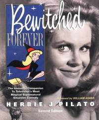 Bewitched Forever : The Immortal Companion to Television's Most Magical Supernatural Situation...