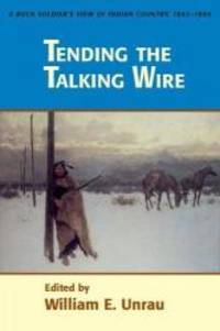 Tending The Talking Wire: A Buck Soldier&#039;s View of Indian Country, 1863-1866 (University of Utah Publications in the American West) by University of Utah Press - 2002-07-03