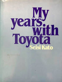 My Years With Toyota by Seisi Kato - First Printing - 1981 - from 2ndHandBooks.com (SKU: TP-HC-14816)