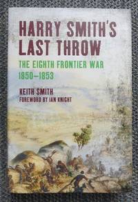 HARRY SMITH'S LAST THROW:  THE EIGHTH FRONTIER WAR, 1850-1853.