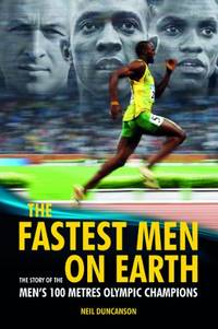 The Fastest Men on Earth: The Inside Stories of the Olympic Men's 100m Champions