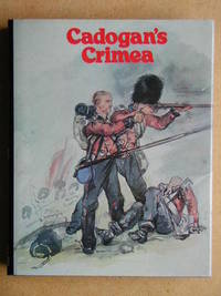 Cadogan&#039;s Crimea. by Cadogan, Sir George. Illustrated By. Written By Lt. Col. Somerset J. Gough Calthorpe - 1979