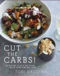 Cut the Carbs by Tori Haschka - Hardcover - 2014 - from Books for Cooks (SKU: 9781849494656-1)