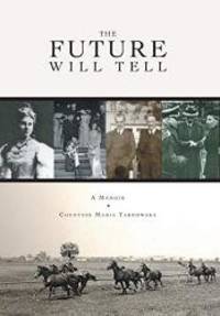 The Future Will Tell: A Memoir by Countess Maria Tarnowska - 2015-12-04