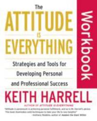 The Attitude Is Everything Workbook : Strategies and Tools for Developing Personal and...