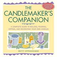 The Candlemaker's Companion : A Complete Guide to Rolling, Pouring, Dipping, and Decorating Your...
