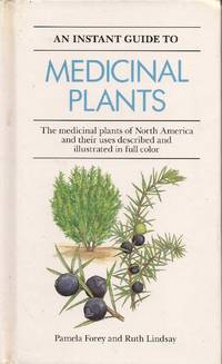 An Instant Guide to Medicinal Plants; North America by Forey, Pamela, and Lindsay, Ruth - 1991