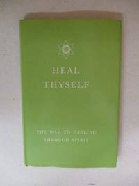 Heal Thyself - The Way to Healing through Spirit