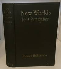 New Worlds To Conquer by Halliburton, Richard - 1929