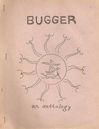 BUGGER! AN ANTHOLOGY OF ANAL EROTIC, POUND CAKE CORNHOLE, ARSE-FREAK, &amp; DRECK POEMS by SANDERS, Ed (Editor)