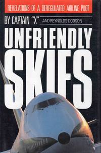 Unfriendly Skies Revelations of a Deregulated Airline Pilot by Captain X - 1989