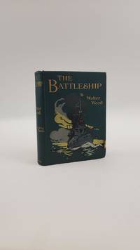 THE BATTLESHIP: BEING THE STORY OF THE GREATEST NAVAL WEAPON FROM THE FIRST SHIP-OF-THE-LINE TO PRESENT-DAY LEVIATHANS