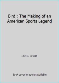 Bird : The Making of an American Sports Legend
