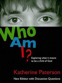 Who Am I? : Exploring What It Means to Be a Child of God