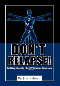 Don't Relapse!: Building a Healthy Life After Cancer Remission