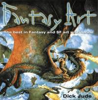 Fantasy Art: The best in Fantasy and SF art worldwide de Dick Jude