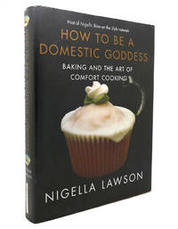 HOW TO BE A DOMESTIC GODDESS Baking and the Art of Comfort Cooking by Nigella Lawson - 2001