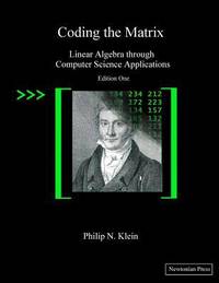 Coding the Matrix : Linear Algebra Through Applications to Computer Science