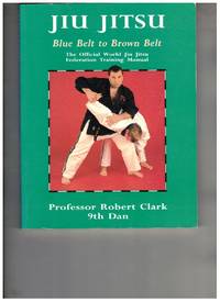 Jiu Jitsu, Blue Belt to Brown Belt: the Official World Jiu Jitsu  Federation Training Manual
