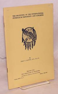cover of The beginning of the International petroleum exposition and congress, reprinted from The chronicles of Oklahoma volume XXVI no. 4, Winter 1948-1949