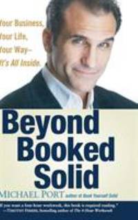 Beyond Booked Solid : Your Business, Your Life, Your Way--It's All Inside