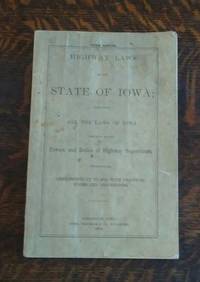 Highway Laws of the State of Iowa ; (1879) Containing all the Laws of Iowa  Relating to the...