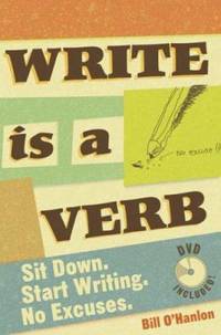 Write Is a Verb : Sit Down. Start Writing. No Excuses.