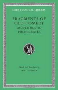 Fragments of Old Comedy, Volume II: Diopeithes to Pherecrates (Loeb Classical Library)