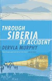 Through Siberia by Accident by Dervla Murphy - 2006-03-08