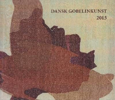 DANSK GOBELIN KUNST 2013.