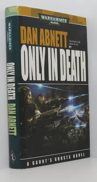 Only in Death (Gaunt&#039;s Ghosts Warhammer 40,000) by Abnett, Dan - 2007