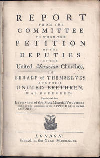 Moravian Church.; Great Britain. Parliament. House of Commons. Committee to Whom the Petition of the Deputies of the United Moravian Churches, in Behalf of Themselves and Their United Brethren, was Referred.; Great Britain