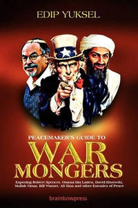 Peacemaker's Guide to Warmongers: Exposing Robert Spencer, David Horowitz, and Other Enemies of...