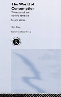 The World of Consumption: The Material and Cultural Revisited (Economics as Social Theory).