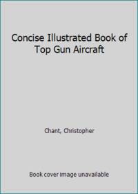 Concise Illustrated Book of Top Gun Aircraft