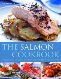 Salmon Cooking : Delicious Ways with Salmon and Trout, with over 150 Step-by-Step Recipes