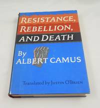 RESISTANCE, REBELLION, And DEATH. Translated from the French with an Introduction by Justin...