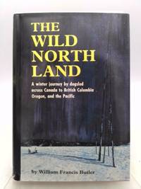 cover of The Wild Northland: Being the Story of a Winter Journey With Dogs, Across Northern North America