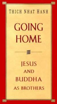 Going Home : Jesus and Buddha as Brothers