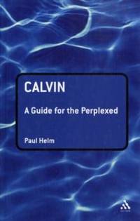 Calvin: A Guide for the Perplexed